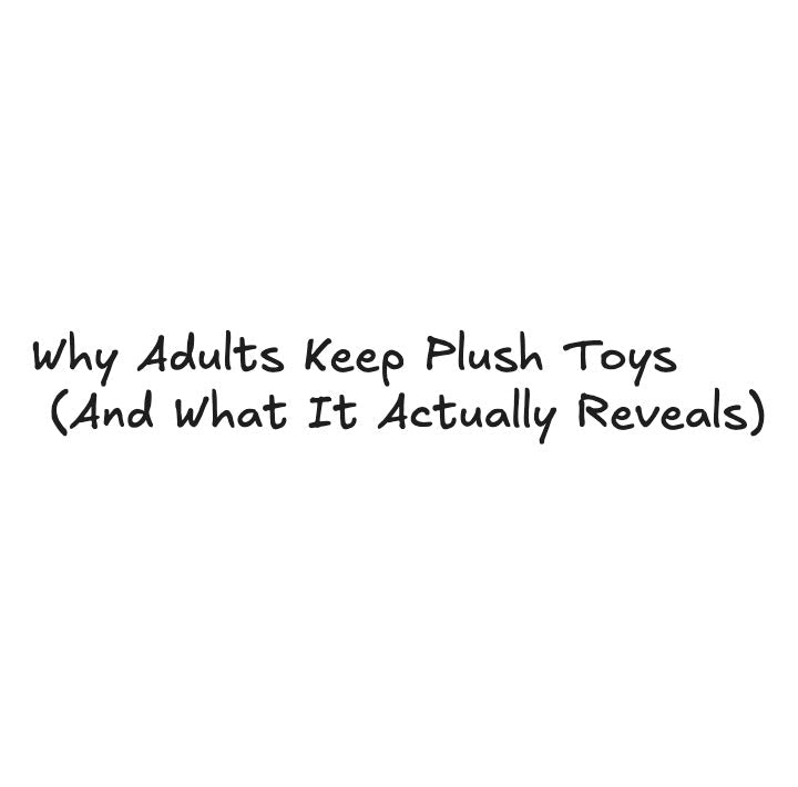 Why Adults Keep Plush Toys (And What It Actually Reveals) - ebabe toy